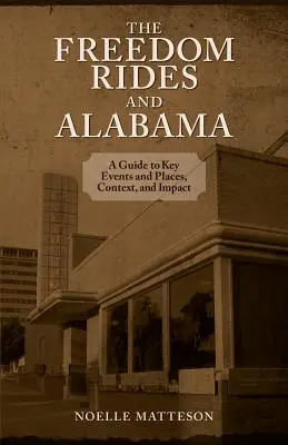 Jazdy za slobodou a Alabama: Vydanie: Alabama: Sprievodca kľúčovými udalosťami a miestami, kontextom a vplyvom - Freedom Rides and Alabama: A Guide to Key Events and Places, Context, and Impact