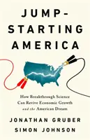 Jump-Starting America: Ako môže prelomová veda oživiť hospodársky rast a americký sen - Jump-Starting America: How Breakthrough Science Can Revive Economic Growth and the American Dream