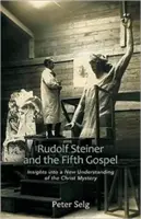 Rudolf Steiner a piate evanjelium: Vhľad do nového chápania Kristovho tajomstva - Rudolf Steiner and the Fifth Gospel: Insights Into a New Understanding of the Christ Mystery