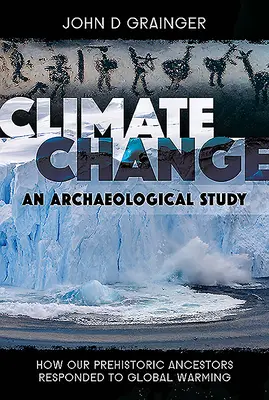 Klimatické zmeny - archeologická štúdia: Ako naši pravekí predkovia reagovali na globálne otepľovanie - Climate Change - An Archaeological Study: How Our Prehistoric Ancestors Responded to Global Warming