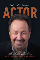 Autentický herec: Umenie a podnikanie byť sám sebou (The Art and Business of Being Yourself) - The Authentic Actor: The Art and Business of Being Yourself
