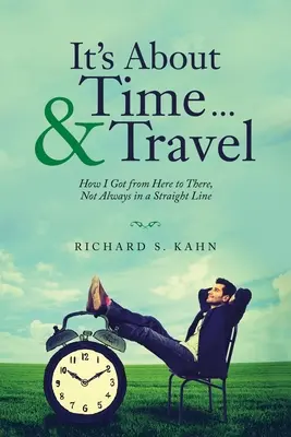 Je to o čase... a cestovaní: Ako som sa dostal odtiaľto tam, nie vždy priamočiaro - It's About Time ... & Travel: How I Got from Here to There, Not Always in a Straight Line