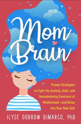 Mozog mamy: a uvoľniť sa a vžiť sa do svojho nového ja: osvedčené stratégie na boj s úzkosťou, pocitom viny a zdrvujúcimi emóciami materstva - Mom Brain: Proven Strategies to Fight the Anxiety, Guilt, and Overwhelming Emotions of Motherhood--And Relax Into Your New Self