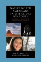 Severoamerickí domorodci v literatúre pre mládež: Výberová anotovaná bibliografia pre K-12 - Native North Americans in Literature for Youth: A Selective Annotated Bibliography for K-12