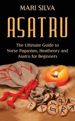 Asatru: Úplný sprievodca severským pohanstvom, pohanstvom a Asatru pre začiatočníkov - Asatru: The Ultimate Guide to Norse Paganism, Heathenry, and Asatru for Beginners