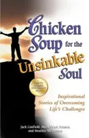 Sliepková polievka pre nepotopiteľnú dušu: inšpiratívne príbehy o prekonávaní životných výziev - Chicken Soup for the Unsinkable Soul: Inspirational Stories of Overcoming Life's Challenges