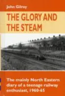 Sláva a para - denník tínedžera, ktorý sa venoval železničnej doprave v rokoch 1960 - 1965 (Glory and the Steam - The Mainly North-Eastern Diary of a Teenage Rail Enthusiast 1960 - 1965) - Glory and the Steam - The Mainly North-Eastern Diary of a Teenage Rail Enthusiast 1960 - 1965
