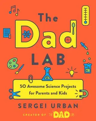 ThedadLab: 50 úžasných vedeckých projektov pre rodičov a deti - Thedadlab: 50 Awesome Science Projects for Parents and Kids