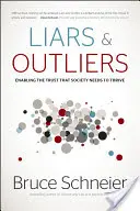 Lhári a výnimoční ľudia: Umožnenie dôvery, ktorú spoločnosť potrebuje, aby prosperovala - Liars & Outliers: Enabling the Trust That Society Needs to Thrive