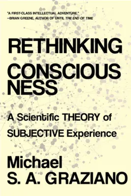 Prehodnotenie vedomia: Vedecká teória subjektívnej skúsenosti - Rethinking Consciousness: A Scientific Theory of Subjective Experience