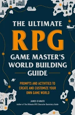 Ultimate RPG Game Master's Worldbuilding Guide: Príručka pre majstra hry RPG: Podnety a aktivity na vytvorenie a prispôsobenie vlastného herného sveta - The Ultimate RPG Game Master's Worldbuilding Guide: Prompts and Activities to Create and Customize Your Own Game World