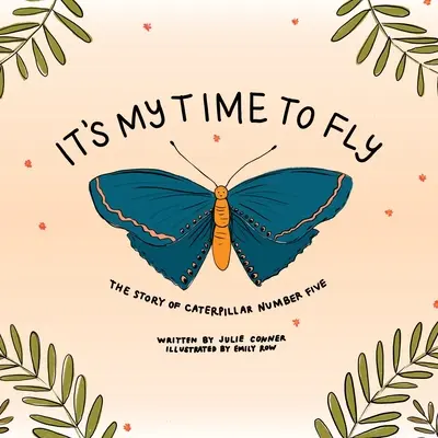Je môj čas lietať: Príbeh húsenice číslo päť - It's My Time to Fly: The Story of Caterpillar Number Five
