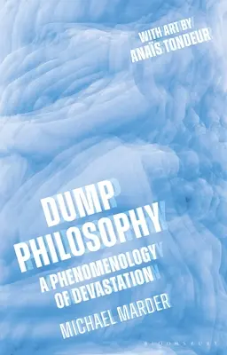 Filozofia na smetisku: Fenomenológia devastácie - Dump Philosophy: A Phenomenology of Devastation