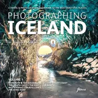 Fotografovanie Islandu 1. zväzok - cestovateľský a fotografický sprievodca po najkrajších miestach - Photographing Iceland Volume 1 - A travel and photo-location guidebook to the most beautiful places