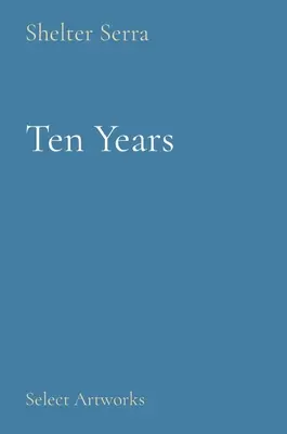 Desať rokov: Vybrané umelecké diela - Ten Years: Select Artworks