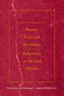 Rozum, viera a revolúcia: Úvahy o debate o Bohu - Reason, Faith, & Revolution: Reflections on the God Debate