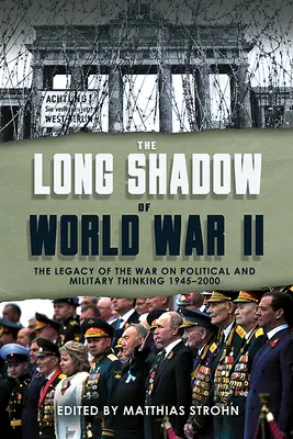 Dlhý tieň druhej svetovej vojny: Dedičstvo vojny a jej vplyv na politické a vojenské myslenie od roku 1945 - The Long Shadow of World War II: The Legacy of the War and Its Impact on Political and Military Thinking Since 1945