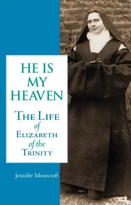 On je moje nebo: Alžbety od Trojice - He is My Heaven: The Life of Elizabeth of the Trinity