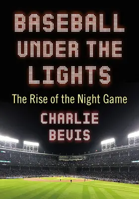 Baseball pod svetlami: Vzostup nočnej hry - Baseball Under the Lights: The Rise of the Night Game