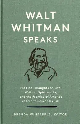 Walt Whitman hovorí: Jeho posledné myšlienky o živote, písaní, spiritualite a prísľube Ameriky: Špeciálna publikácia americkej knižnice - Walt Whitman Speaks: His Final Thoughts on Life, Writing, Spirituality, and the Promise of America: A Library of America Special Publication