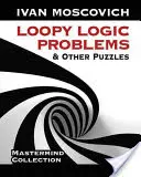 Logické úlohy a iné hádanky - Loopy Logic Problems and Other Puzzles