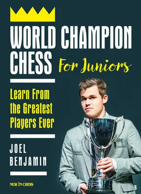 Majster sveta v šachu pre juniorov: Učte sa od najlepších hráčov všetkých čias - World Champion Chess for Juniors: Learn from the Greatest Players Ever