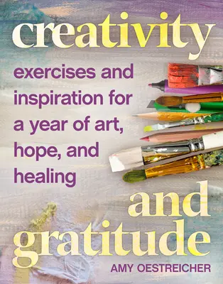 Tvorivosť a vďačnosť: Vďačnosť: Cvičenia a inšpirácie na rok umenia, nádeje a uzdravenia - Creativity and Gratitude: Exercises and Inspiration for a Year of Art, Hope, and Healing