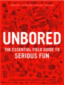 Unbored: Základný sprievodca serióznou zábavou v teréne - Unbored: The Essential Field Guide to Serious Fun