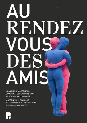 Au Rendez-Vous Des Amis: Raises: Dialóg medzi modernizmom a súčasným umením zo Sammlung Goetz - Au Rendez-Vous Des Amis: Modernism in Dialogue with Contemporary Art from the Sammlung Goetz