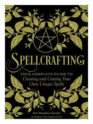 Čarovanie: Kúzla a čarodejníctvo: Posilnite silu svojho remesla vytváraním a zosielaním vlastných jedinečných kúziel - Spellcrafting: Strengthen the Power of Your Craft by Creating and Casting Your Own Unique Spells