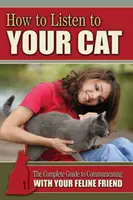 Ako počúvať svoju mačku - Kompletný sprievodca komunikáciou s vaším mačacím priateľom - How to Listen to Your Cat - The Complete Guide to Communicating with Your Feline Friend