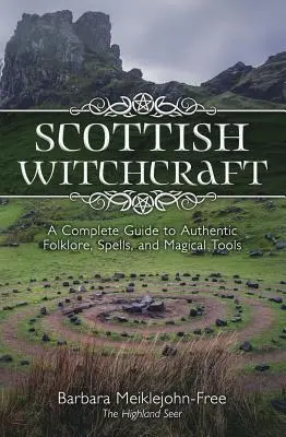 Škótske čarodejníctvo: A Complete Guide to Authentic Folklore, Spells, and Magickal Tools - Scottish Witchcraft: A Complete Guide to Authentic Folklore, Spells, and Magickal Tools