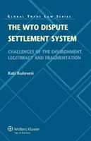 Systém urovnávania sporov Wto: Výzvy v oblasti životného prostredia, legitimity a fragmentácie - The Wto Dispute Settlement System: Challenges of the Environment, Legitimacy and Fragmentation