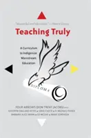 Skutočné vyučovanie; učebné osnovy na indigenializáciu hlavného prúdu vzdelávania - Teaching Truly; A Curriculum to Indigenize Mainstream Education