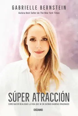 Super atraktívnosť: Cmo Hacer Realidad La Vida Que Ni En Sueos Habras Imaginado - Super Atraccin: Cmo Hacer Realidad La Vida Que Ni En Sueos Habras Imaginado