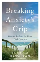 Zlomenie zovretia úzkosti: Ako získať späť pokoj, ktorý sľubuje Boh - Breaking Anxiety's Grip: How to Reclaim the Peace God Promises