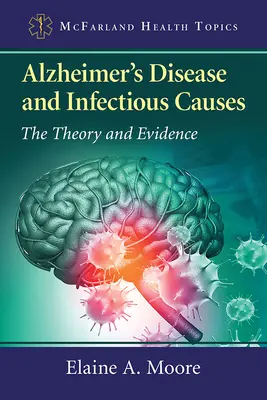 Alzheimerova choroba a infekčné príčiny: Teória a dôkazy - Alzheimer's Disease and Infectious Causes: The Theory and Evidence