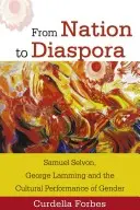 Od národa k diaspóre: Samuel Selvon, George Lamming a kultúrne stvárnenie rodu - From Nation to Diaspora: Samuel Selvon, George Lamming and the Cultural Performance of Gender