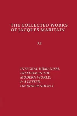 Integrálny humanizmus, Sloboda v modernom svete a List o nezávislosti, revidované vydanie - Integral Humanism, Freedom in the Modern World, and A Letter on Independence, Revised Edition