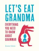 Zjedzme babičku: Všetko, čo potrebujete vedieť o gramatike - Let's Eat Grandma: Everything You Need to Know about Grammar