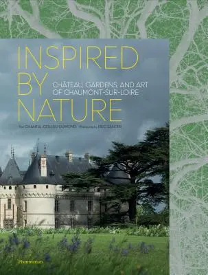 Inšpirovaní prírodou: Zámky, záhrady a umenie v Chaumont-Sur-Loire - Inspired by Nature: Chteau, Gardens, and Art of Chaumont-Sur-Loire
