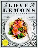 Láska a citróny: kuchárska kniha: Jablká a cukety: oslava improvizovaného varenia - The Love and Lemons Cookbook: An Apple-To-Zucchini Celebration of Impromptu Cooking