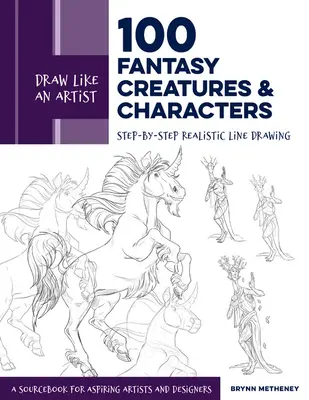 Kreslite ako umelec: 100 fantazijných bytostí a postáv: Zdrojová príručka pre začínajúcich umelcov a dizajnérov: Realistická kresba krok za krokom - Draw Like an Artist: 100 Fantasy Creatures and Characters: Step-By-Step Realistic Line Drawing - A Sourcebook for Aspiring Artists and Designers
