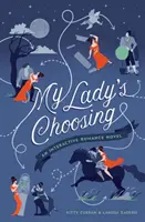 My Lady's Choosing: Interaktívny romantický román - My Lady's Choosing: An Interactive Romance Novel