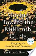 Smerom k milióntemu kruhu: Energizácia globálneho ženského hnutia (Energizing the Global Women's Movement) - Moving Toward the Millionth Circle: Energizing the Global Women's Movement
