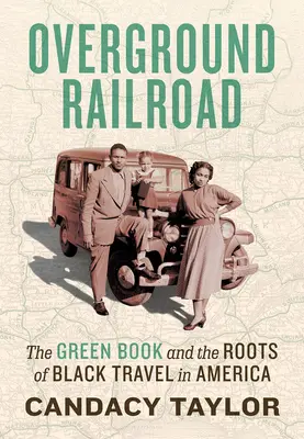 Nadzemná železnica: Zelená kniha a korene čierneho cestovania v Amerike - Overground Railroad: The Green Book and the Roots of Black Travel in America
