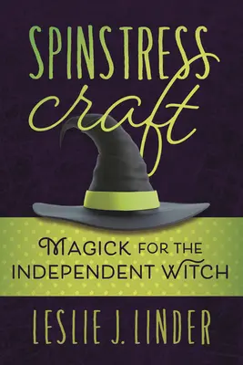 Spinstress Craft: Čarodejníctvo pre nezávislé čarodejnice - Spinstress Craft: Magick for the Independent Witch