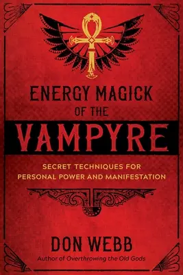 Energetická mágia upíra: Tajné techniky pre osobnú moc a manifestáciu - Energy Magick of the Vampyre: Secret Techniques for Personal Power and Manifestation