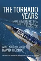 Roky tornáda: Ďalšie dobrodružstvá navigátora rýchleho lietadla z obdobia studenej vojny - The Tornado Years: More Adventures of a Cold War Fast-Jet Navigator