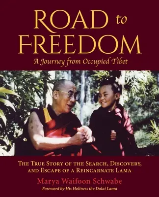 Cesta za slobodou - Cesta z okupovaného Tibetu: Pravdivý príbeh o hľadaní, objavení a úteku reinkarnovaného lámu - Road to Freedom - A Journey from Occupied Tibet: The True Story of the Search, Discovery, and Escape of a Reincarnate Lama